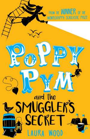 Poppy Pym and the Secret of Smuggler's Cove de Laura Wood