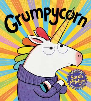 Grumpycorn de Sarah McIntyre