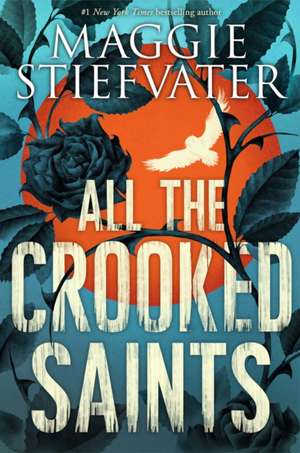 All the Crooked Saints de Maggie Stiefvater