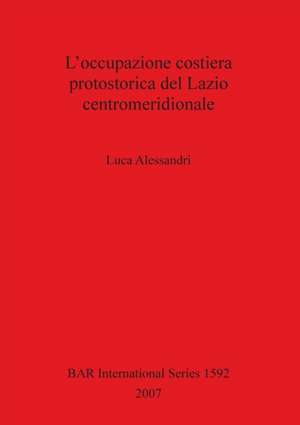 L'occupazione costiera protostorica del Lazio centromeridionale de Luca Alessandri