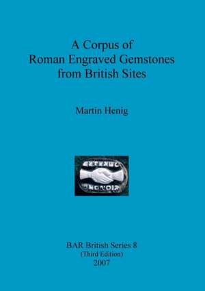 A Corpus of Roman Engraved Gemstones from British Sites de Martin Henig