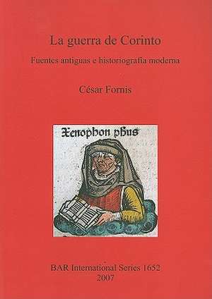 La Guerra de Corinto: Fuentes Antiguas E Historiografia Moderna de Cesar Fornis