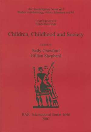 Children, Childhood and Society. Vol. 1, Studies in Archaeology, History, Literature and Art de Sally Crawford