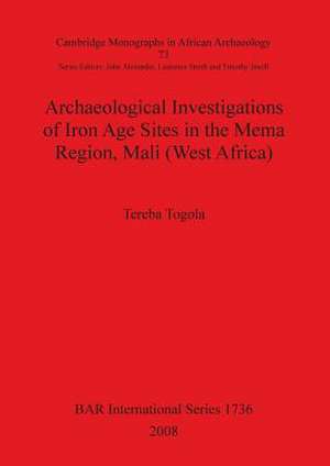 Archaeological Investigations of Iron Age Sites in the Mema Region, Mali (West Africa) Bar Is1736 de Tereba Togola