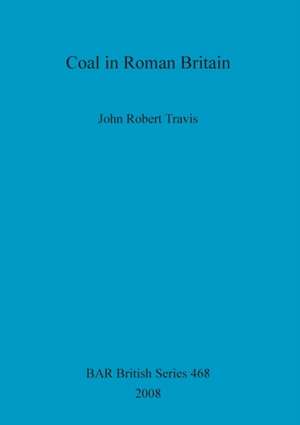 Coal in Roman Britain de John Robert Travis