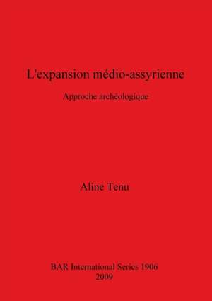 L'Expansion Medio-Assyrienne: Approche Archeologique de Aline Tenu