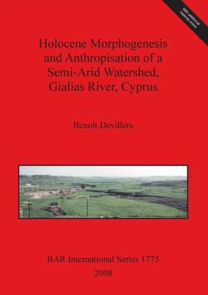 Holocene Morphogenesis and Anthropisation of a Semi-Arid Watershed, Gialias River, Cyprus Bar Is1775 de Benoit Devillers