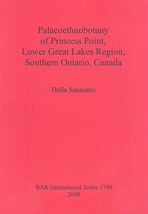 Palaeoethnobotany of Princess Point, Lower Great Lakes Region, Southern Ontario, Canada de Della Saunders