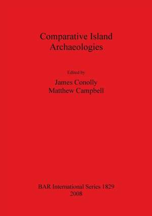 Comparative Island Archaeologies de Matthew Campbell