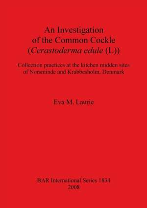 Investigation of the Common Cockle: Collection Practices at the Kitchen Midden Sites of Norsminde and Krabbesholm, Denmark de Eva M. Laurie