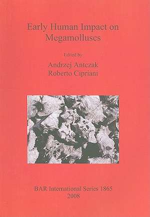 Early Human Impact on Megamolluscs de Andrzej Antczak