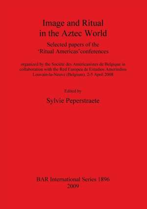 Image and Ritual in the Aztec World de Sylvie Peperstraete