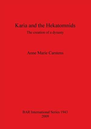 Karia and the Hekatomnids: The Creation of a Dynasty de Anne Marie Carstens