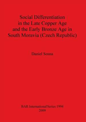 Social Differentiation in the Late Copper Age and Early Bronze Age in South Moravia de Daniel Sosna