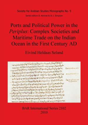 Ports and Political Power in the Periplus: Complex Societies and Maritime Trade on the Indian Ocean in the First Century Ad de Eivind Heldaas Seland