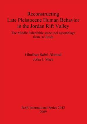 Reconstructing Late Pleistocene Human Behaviour in the Jordan Rift Valley de Ghufran Sabri Ahmad