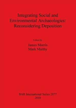 Integrating Social and Environmental Archaeologies; Reconsidering Deposition de Mark Maltby