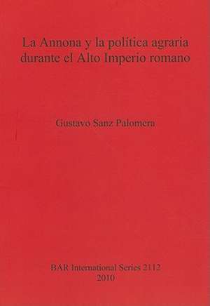 La Annona y la Politica Agraria Durante el Alto Imperio Romano de Gustavo Sanz Palomera