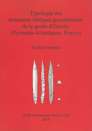 Typologie Des Armatures Lithiques Gravettiennes de la Grotte D'Isturitz (Pyrenees-Atlantiques, France) de Aurelien Simonet