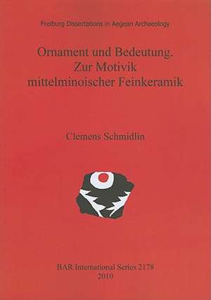 Ornament Und Bedeutung. Zur Motivik Mittelminoischer Feinkeramik de Clemens Schmidlin