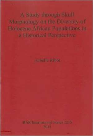 A Study Through Skull Morphology on the Diversity of Holocene African Populations in a Historical Perspective de Isabelle Ribot