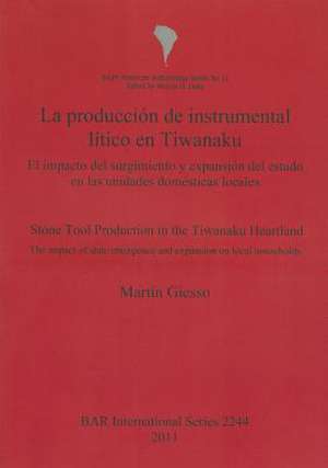 La Produccion de Instrumental Litico En Tiwanaku de Martin Giesso