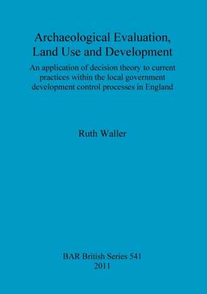 Archaeological Evaluation, Land Use and Development de Ruth Waller