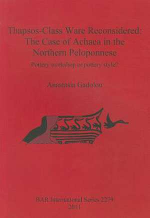 Thapsos-Class Ware Reconsidered: The Case of Achaea in the Northern Peloponnese. Pottery Workshop or Pottery Style? de Anastasia Gadolou