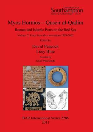 Myos Hormos - Quseir Al-Qadim, Roman and Islamic Ports on the Red Sea, Volume 2: Finds from the Excavations 1999-2003 de David Peacock