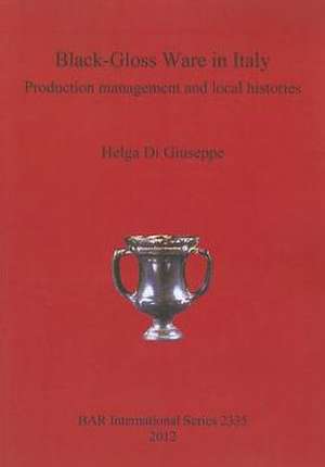 Black-Gloss Ware in Italy. Production Management and Local Histories de Helga Di Giuseppe