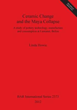 Ceramic Change and the Maya Collapse de Linda Howie