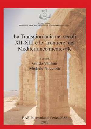 La Transgiordania Nei Secoli XII-XIII E Le 'Frontiere' del Mediterraneo Medievale (Limina/Limites Archeologie, Storie, Isole E Frontiere Nel Mediterra de Michele Nucciotti