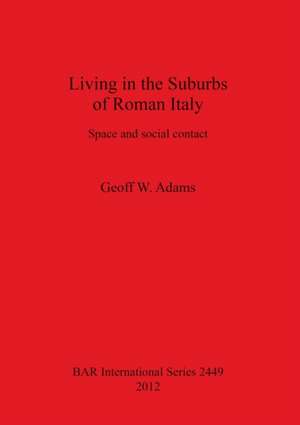 Living in the Suburbs of Roman Italy: Space and Social Contact de Geoff W. Adams