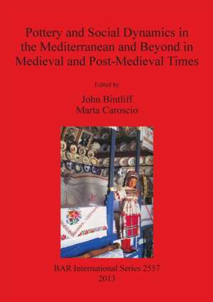 Pottery and Social Dynamics in the Mediterranean and Beyond in Medieval and Post-Medieval Times de M. Caroscio