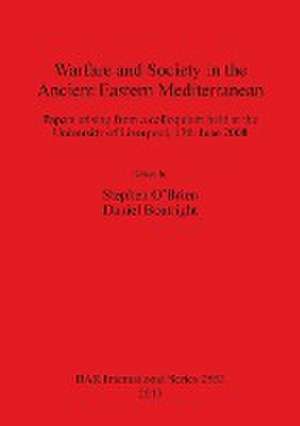 Warfare and Society in the Ancient Eastern Mediterranean: Papers Arising from a Colloquium Held at the University of Liverpool, 13 June 2008 de Daniel Boatright