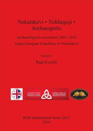 Nokalakevi-Tsikhegoji-Archaeopolis: Archaeological Excavations 2001-2010 de Paul Everill