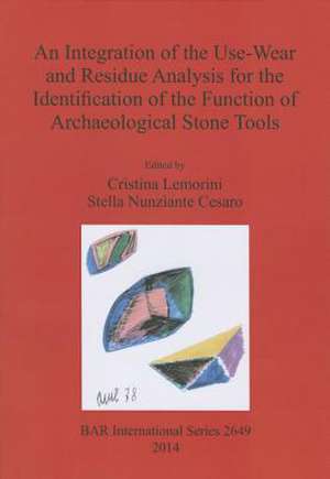 An Integration of the Use-Wear and Residue Analysis for the Identification of the Function of Archaeological Stone Tools: Proceedings of the Internat de Christina Lemorini