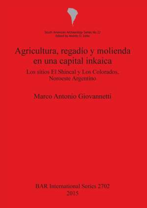 Agricultura, Regadio y Molienda En Una Capital Inkaica de Marco Antonio Giovannetti