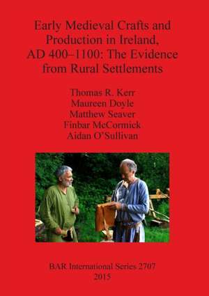 Early Medieval Crafts and Production in Ireland, AD 400-1100 de Thomas R. Kerr