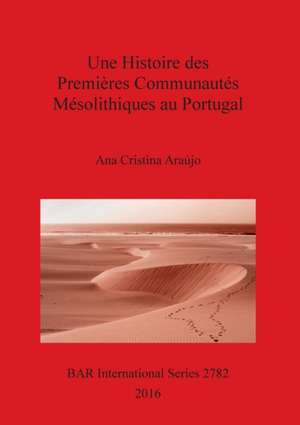 Une Histoire des Premières Communautés Mésolithiques au Portugal de Ana Cristina Araújo