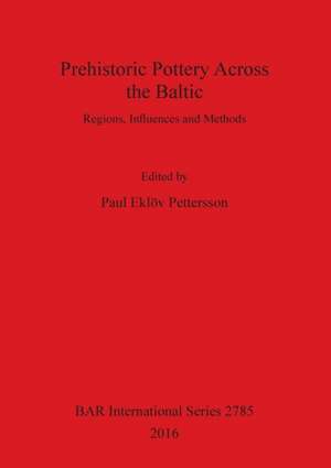 Prehistoric Pottery Across the Baltic de Paul Eklöv Pettersson