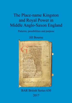 The Place-name Kingston and Royal Power in Middle Anglo-Saxon England de Jill Bourne