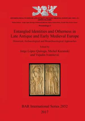 Entangled Identities and Otherness in Late Antique and Early Medieval Europe de Vujadin Ivani¿evi¿