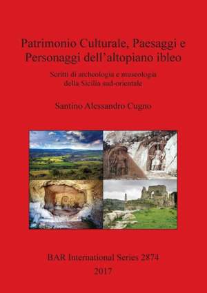 Patrimonio Culturale, Paesaggi e Personaggi dell'altopiano ibleo de Santino Alessandro Cugno