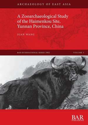 A Zooarchaeological Study of the Haimenkou Site, Yunnan Province, China de Juan Wang