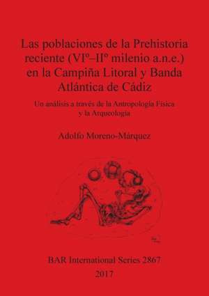 Las poblaciones de la Prehistoria reciente (VIº - IIº milenio a.n.e.) en la Campiña Litoral y Banda Atlántica de Cádiz de Adolfo Moreno-Márquez