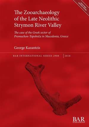 The Zooarchaeology of the Late Neolithic Strymon River Valley de George Kazantzis