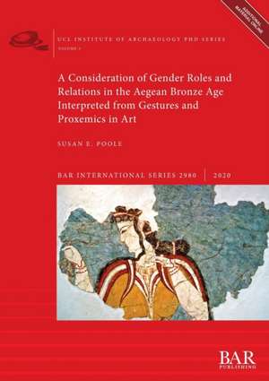 A Consideration of Gender Roles and Relations in the Aegean Bronze Age Interpreted from Gestures and Proxemics in Art de Susan E. Poole