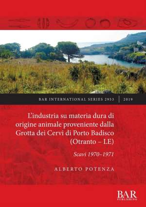 L'industria su materia dura di origine animale proveniente dalla Grotta dei Cervi di Porto Badisco (Otranto - LE) de Alberto Potenza