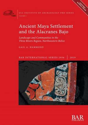 Ancient Maya Settlement and the Alacranes Bajo de Gail A. Hammond